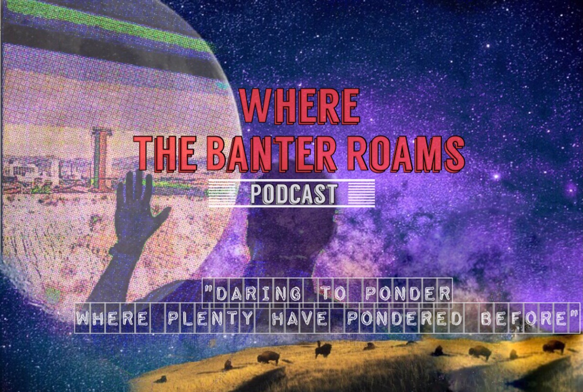 Where The Banter Roams Podcast
